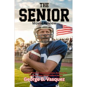 Vasquez, George B. The Senior (Movie Review): A view of the film Cast, Production, Possible Plot Twist and what to know before release Vasquez, George B. The Senior (Movie Review): A view of the film Cast, Production, Possible Plot Twist and what to know before release