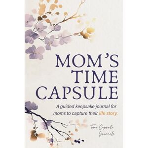 Frost, Dahlia Mom’s Time Capsule: A Guided Keepsake Journal for Moms to Capture Their Life Story Frost, Dahlia Mom’s Time Capsule: A Guided Keepsake Journal for Moms to Capture Their Life Story