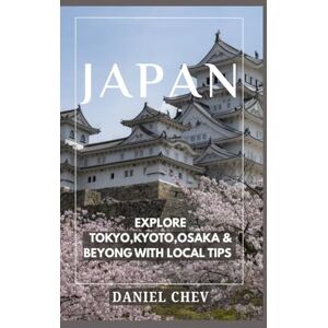 CHEV, DANIEL Japan Travel Guide 2025: Explore Tokyo, Kyoto, Osaka & Beyond with Local Tips and Hidden Gems CHEV, DANIEL Japan Travel Guide 2025: Explore Tokyo, Kyoto, Osaka & Beyond with Local Tips and Hidden Gems