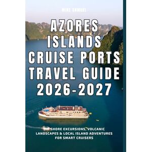 Samuel, Mike Azores Islands Cruise Ports Travel Guide 2026–2027: DIY Shore Excursions, Volcanic Landscapes & Local Island Adventures for Smart Cruisers (European Travel books & Christmas Guides) Samuel, Mike Azores Islands Cruise Ports Travel Guide 2026–2027: DIY Shore Excursions, Volcanic Landscapes & Local Island Adventures for Smart Cruisers (European Travel books & Christmas Guides)