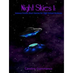 Giammanco, Caroline Night Skies 1: Science Fiction Short Stories for High School Students (Night Skies Textbook Series) Giammanco, Caroline Night Skies 1: Science Fiction Short Stories for High School Students (Night Skies Textbook Series)