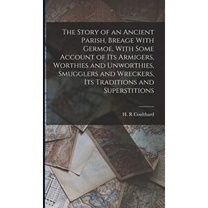 Coulthard, H R The Story of an Ancient Parish, Breage With Germoe, With Some Account of its Armigers, Worthies and Unworthies, Smugglers and Wreckers, its Traditions and Superstitions Coulthard, H R The Story of an Ancient Parish, Breage With Germoe, With Some Account of its Armigers, Worthies and Unworthies, Smugglers and Wreckers, its Traditions and Superstitions
