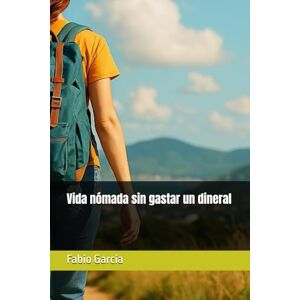 García, Fabio Vida nómada sin gastar un dineral (Nómadas digitales y viajeros) García, Fabio Vida nómada sin gastar un dineral (Nómadas digitales y viajeros)