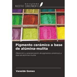 Gomes, Vaneide Pigmento cerámico a base de alúmina-mulita: Obtención y caracterización de pigmentos cerámicos a base de alúmina-mulita Gomes, Vaneide Pigmento cerámico a base de alúmina-mulita: Obtención y caracterización de pigmentos cerámicos a base de alúmina-mulita
