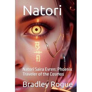 Rogue, Bradley Natori: Natori Saira Evren: Phoenix Traveler of the Cosmos (Living In The Center of a Spherical Mirror: The Kronos Deception & The Phoenix Dodecahedron) Rogue, Bradley Natori: Natori Saira Evren: Phoenix Traveler of the Cosmos (Living In The Center of a Spherical Mirror: The Kronos Deception & The Phoenix Dodecahedron)