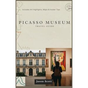 Scott Picasso Museum Travel Guide: Your Friendly Guide to Picasso’s World — With Stunning Photos Inside (Wander Spain: The Complete Travel Series) Scott Picasso Museum Travel Guide: Your Friendly Guide to Picasso’s World — With Stunning Photos Inside (Wander Spain: The Complete Travel Series)