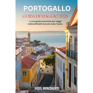 BISCHOFF, NEIL GUIDA TURISTICA DEL PORTOGALLO 2025: La tua guida essenziale per viaggi indimenticabili durante tutto l'anno. BISCHOFF, NEIL GUIDA TURISTICA DEL PORTOGALLO 2025: La tua guida essenziale per viaggi indimenticabili durante tutto l'anno.