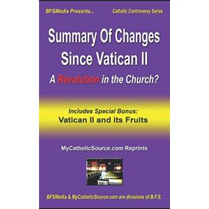 Article Reprint, MyCatholicSource Summary of Changes Since Vatican II: A Revolution in the Church?: Plus Companion Article: "Vatican II and its Fruits" (Catholic Controversy Series) Article Reprint, MyCatholicSource Summary of Changes Since Vatican II: A Revolution in the Church?: Plus Companion Article: "Vatican II and its Fruits" (Catholic Controversy Series)