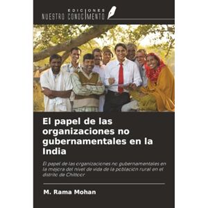 Rama Mohan, M. El papel de las organizaciones no gubernamentales en la India: El papel de las organizaciones no gubernamentales en la mejora del nivel de vida de la población rural en el distrito de Chittoor Rama Mohan, M. El papel de las organizaciones no gubernamentales en la India: El papel de las organizaciones no gubernamentales en la mejora del nivel de vida de la población rural en el distrito de Chittoor