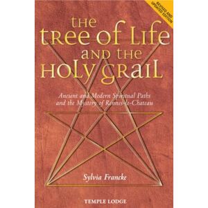 Francke, Sylvia The Tree of Life and the Holy Grail: Ancient and Modern Spiritual Paths and the Mystery of Rennes-le-Chateau Francke, Sylvia The Tree of Life and the Holy Grail: Ancient and Modern Spiritual Paths and the Mystery of Rennes-le-Chateau