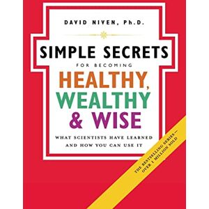 Niven, David Simple Secrets for Becoming Healthy, Wealthy, and Wise, The: What Scientists Have Learned And How You Can Use It (100 Simple Secrets): What Scientists Have Learned And How You Can Use It NSPB: 7 Niven, David Simple Secrets for Becoming Healthy, Wealthy, and Wise, The: What Scientists Have Learned And How You Can Use It (100 Simple Secrets): What Scientists Have Learned And How You Can Use It NSPB: 7