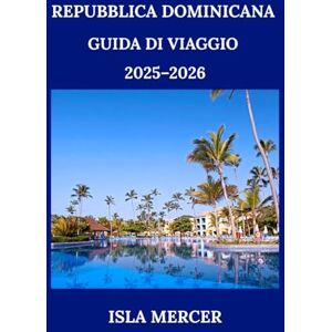 Mercer, Isla REPUBBLICA DOMINICANA GUIDA DI VIAGGIO 2025–2026: Esplora le spiagge caraibiche, la cultura, la cucina e l'avventura con approfondimenti locali Mercer, Isla REPUBBLICA DOMINICANA GUIDA DI VIAGGIO 2025–2026: Esplora le spiagge caraibiche, la cultura, la cucina e l'avventura con approfondimenti locali