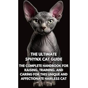 Books, Inkspire The Ultimate Sphynx Cat Guide: The Complete Handbook for Raising, Training, and Caring for This Unique and Affectionate Hairless Cat Books, Inkspire The Ultimate Sphynx Cat Guide: The Complete Handbook for Raising, Training, and Caring for This Unique and Affectionate Hairless Cat