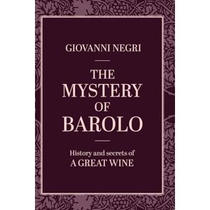 Negri, Giovanni The Mystery of Barolo: History and secrets of a great wine Negri, Giovanni The Mystery of Barolo: History and secrets of a great wine