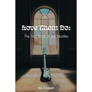 Croskell, Ian Love Them Do: The First Book of the Beatles Croskell, Ian Love Them Do: The First Book of the Beatles