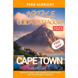 Albright, Fern CAPE TOWN NATALE GUIDA DI VIAGGIO 2025 Albright, Fern CAPE TOWN NATALE GUIDA DI VIAGGIO 2025