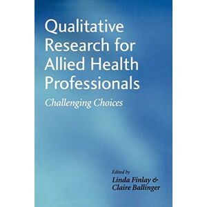 Linda Finlay Qualitative Research for Allied Health Professionals: Challenging Choices Linda Finlay Qualitative Research for Allied Health Professionals: Challenging Choices