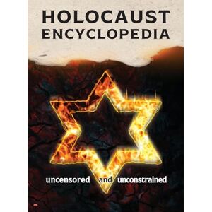 Holocaust Encyclopedia, 3rd ed., b&w: Uncensored and Unconstrained Holocaust Encyclopedia, 3rd ed., b&w: Uncensored and Unconstrained