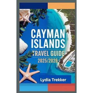 Trekker, Lydia Cayman Islands Travel Guide 2025/2026: Plan the Perfect Island Getaway: Discover Crystal-Clear Waters, Caribbean Charm, and Practical Tips for an Unforgettable Adventure (Safety Destination) Trekker, Lydia Cayman Islands Travel Guide 2025/2026: Plan the Perfect Island Getaway: Discover Crystal-Clear Waters, Caribbean Charm, and Practical Tips for an Unforgettable Adventure (Safety Destination)