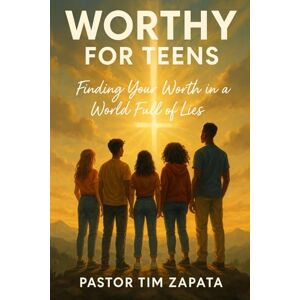Zapata, Tim Worthy: Finding Your Worth in a World Full of Lies Zapata, Tim Worthy: Finding Your Worth in a World Full of Lies