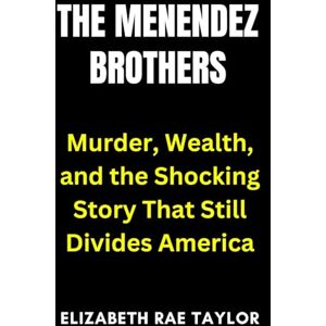 Taylor The Menendez Brothers: Murder, Wealth, and the Shocking Story That Still Divides America (America’s Infamous Crimes) Taylor The Menendez Brothers: Murder, Wealth, and the Shocking Story That Still Divides America (America’s Infamous Crimes)