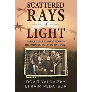 Yalovizky, Dovit Yehudit Scattered Rays of Light (Holocaust Survivor Memoir, World War II) Yalovizky, Dovit Yehudit Scattered Rays of Light (Holocaust Survivor Memoir, World War II)