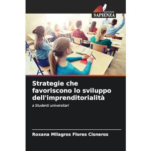 Flores Cisneros, Roxana Milagros Strategie che favoriscono lo sviluppo dell'imprenditorialità: a Studenti universitari Flores Cisneros, Roxana Milagros Strategie che favoriscono lo sviluppo dell'imprenditorialità: a Studenti universitari