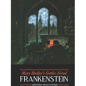 Shelley, Mary Wollstonecraft Mary Shelley's Frankenstein, Annotated and Illustrated: The Uncensored 1818 Text with Maps, Essays, and Analysis: Volume 1 (Oldstyle Tales' Gothic Novels) Shelley, Mary Wollstonecraft Mary Shelley's Frankenstein, Annotated and Illustrated: The Uncensored 1818 Text with Maps, Essays, and Analysis: Volume 1 (Oldstyle Tales' Gothic Novels)