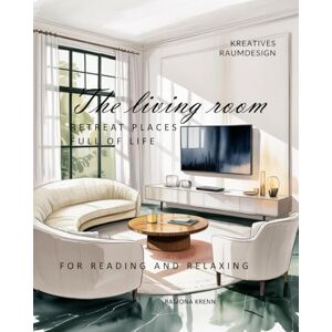 Krenn, Ramona The living room RETREAT PLACES FULL OF LIFE (A home—many forms of expression) Krenn, Ramona The living room RETREAT PLACES FULL OF LIFE (A home—many forms of expression)