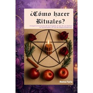 Faria, Roma ¿Como hacer Rituales?: Incluye la Incocacion de los Angeles, el uso de los Salmos en los Rituales y el uso de Mapas esotéricos Faria, Roma ¿Como hacer Rituales?: Incluye la Incocacion de los Angeles, el uso de los Salmos en los Rituales y el uso de Mapas esotéricos