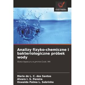 C. dos Santos, Maria de L. Analizy fizyko-chemiczne i bakteriologiczne próbek wody: Rzeka Itapecuru w gminie Codó, MA C. dos Santos, Maria de L. Analizy fizyko-chemiczne i bakteriologiczne próbek wody: Rzeka Itapecuru w gminie Codó, MA
