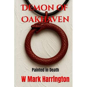 Harrington, W Mark Demon of Oakhaven: Painted in Death (Will Anderson and Casey Murphy Detective Thriller) Harrington, W Mark Demon of Oakhaven: Painted in Death (Will Anderson and Casey Murphy Detective Thriller)