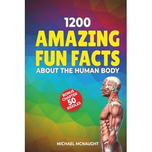 McNaught, Michael 1200 Amazing Fun Facts About The Human Body (The Human Body Coloring Book Series) McNaught, Michael 1200 Amazing Fun Facts About The Human Body (The Human Body Coloring Book Series)