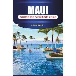 EADS, SUSAN MAUI Guide de voyage 2026: Surf, excursions d'une journée et activités de plein air à travers les îles hawaïennes EADS, SUSAN MAUI Guide de voyage 2026: Surf, excursions d'une journée et activités de plein air à travers les îles hawaïennes