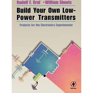 Graf Build Your Own Low-Power Transmitters: Projects for the Electronics Experimenter Graf Build Your Own Low-Power Transmitters: Projects for the Electronics Experimenter