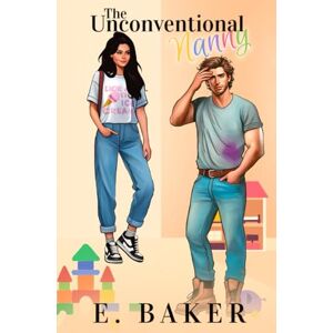 Baker, E. The Unconventional Nanny: A single father romantic comedy (Willow Creek) Baker, E. The Unconventional Nanny: A single father romantic comedy (Willow Creek)