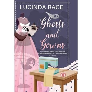 Race Ghosts & Gowns LP: A Craft and Ghost Cozy Mystery: 1 (A Dress Designer Cozy Mystery) Race Ghosts & Gowns LP: A Craft and Ghost Cozy Mystery: 1 (A Dress Designer Cozy Mystery)