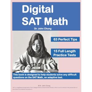 Chung, Dr. John Digital SAT Math: This book is designed to help students solve any difficult questions on the SAT, an adaptive test. Chung, Dr. John Digital SAT Math: This book is designed to help students solve any difficult questions on the SAT, an adaptive test.