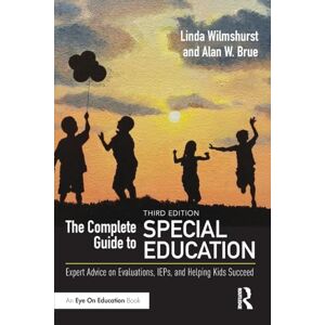 Wilmshurst, Linda The Complete Guide to Special Education: Expert Advice on Evaluations, IEPs, and Helping Kids Succeed Wilmshurst, Linda The Complete Guide to Special Education: Expert Advice on Evaluations, IEPs, and Helping Kids Succeed