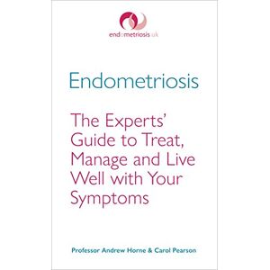 Horne, Professor Andrew Endometriosis: The Experts’ Guide to Treat, Manage and Live Well with Your Symptoms Horne, Professor Andrew Endometriosis: The Experts’ Guide to Treat, Manage and Live Well with Your Symptoms