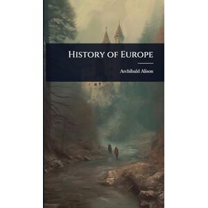Alison, Archibald History of Europe Alison, Archibald History of Europe