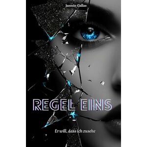 Gallas, Jasmin Regel Eins: Er will, dass ich zusehe Gallas, Jasmin Regel Eins: Er will, dass ich zusehe