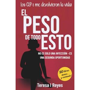 Reyes, Teresa I El Peso de Todo Esto: No es solo una inyección es una segunda oportunidad Reyes, Teresa I El Peso de Todo Esto: No es solo una inyección es una segunda oportunidad