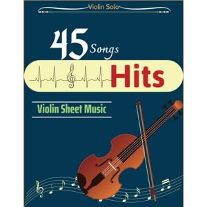 Kelly, Jeff J 45 Hits Violin Sheet Music: Collection of Famous Songs (Violin Solo) Kelly, Jeff J 45 Hits Violin Sheet Music: Collection of Famous Songs (Violin Solo)