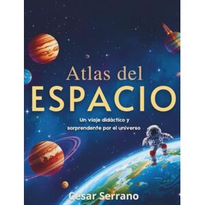 Serrano, César ATLAS DEL ESPACIO PARA NIÑOS: Descubre el Sistema Solar, Planetas, Estrellas y Galaxias (Los Misterios del Cosmos) Serrano, César ATLAS DEL ESPACIO PARA NIÑOS: Descubre el Sistema Solar, Planetas, Estrellas y Galaxias (Los Misterios del Cosmos)