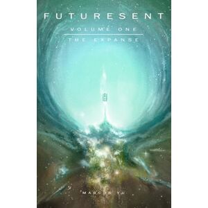 Yu, Marcus Futuresent: Volume One: The Expanse Yu, Marcus Futuresent: Volume One: The Expanse
