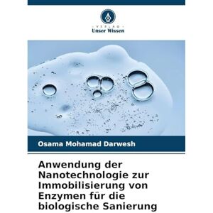 Darwesh, Osama Mohamad Anwendung der Nanotechnologie zur Immobilisierung von Enzymen für die biologische Sanierung Darwesh, Osama Mohamad Anwendung der Nanotechnologie zur Immobilisierung von Enzymen für die biologische Sanierung
