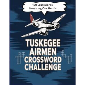 Pastime, Memaw's Tuskegee Airmen Crossword Challenge: 1200 Words Honoring the Legacy, Valor, and History of America’s Trailblazing Pilots Pastime, Memaw's Tuskegee Airmen Crossword Challenge: 1200 Words Honoring the Legacy, Valor, and History of America’s Trailblazing Pilots