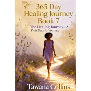 Collins, Tawana 365-Day Healing Journey- Book 7: The Healing Journey: A Path Back to Yourself (365 Days of Healing: A Devotional Journey to Wholeness) Collins, Tawana 365-Day Healing Journey- Book 7: The Healing Journey: A Path Back to Yourself (365 Days of Healing: A Devotional Journey to Wholeness)