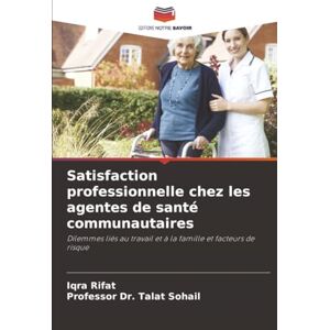 Rifat, Iqra Satisfaction professionnelle chez les agentes de santé communautaires: Dilemmes liés au travail et à la famille et facteurs de risque Rifat, Iqra Satisfaction professionnelle chez les agentes de santé communautaires: Dilemmes liés au travail et à la famille et facteurs de risque
